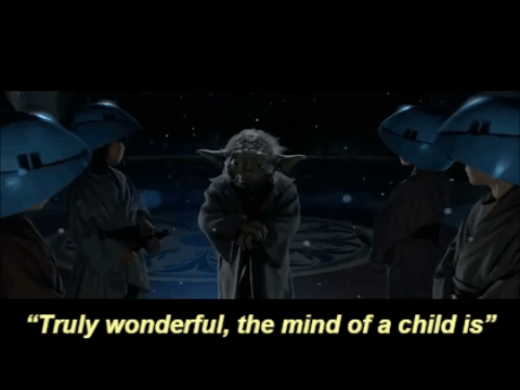 Truly wonderful, the mind of a child is (Yoda).gif