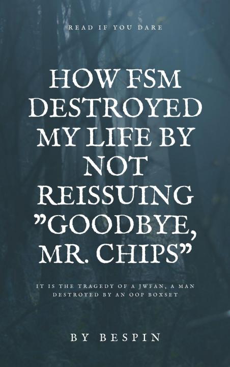 How FSM DESTROYED MY LIFE BY NOT REISSUING GOODBYE, MR. CHIPS.jpg
