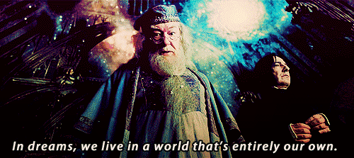 In dreams we live in a world that's entirely our own (Dumbledore).gif